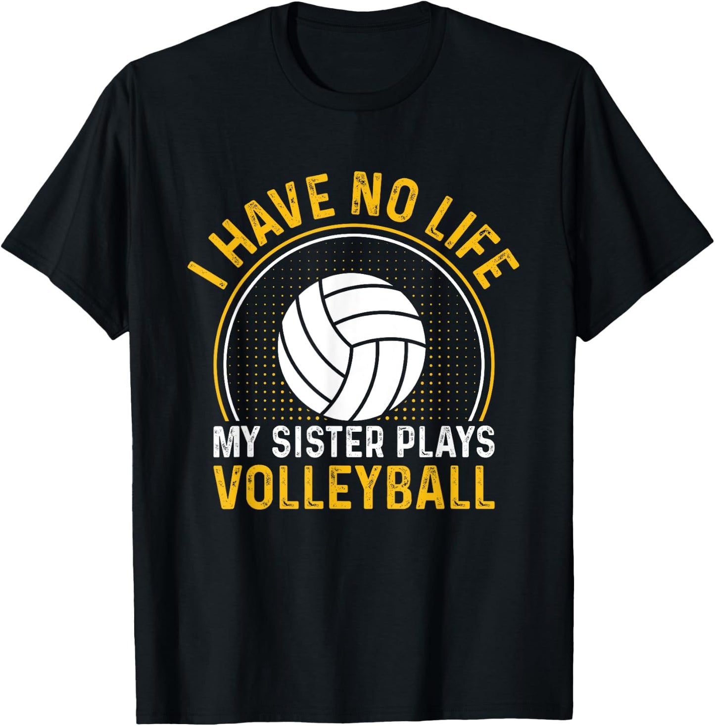 I Have No Life My Sister Plays Volleyball Team Funny Brother T-Shirt - T-Shirt | Black