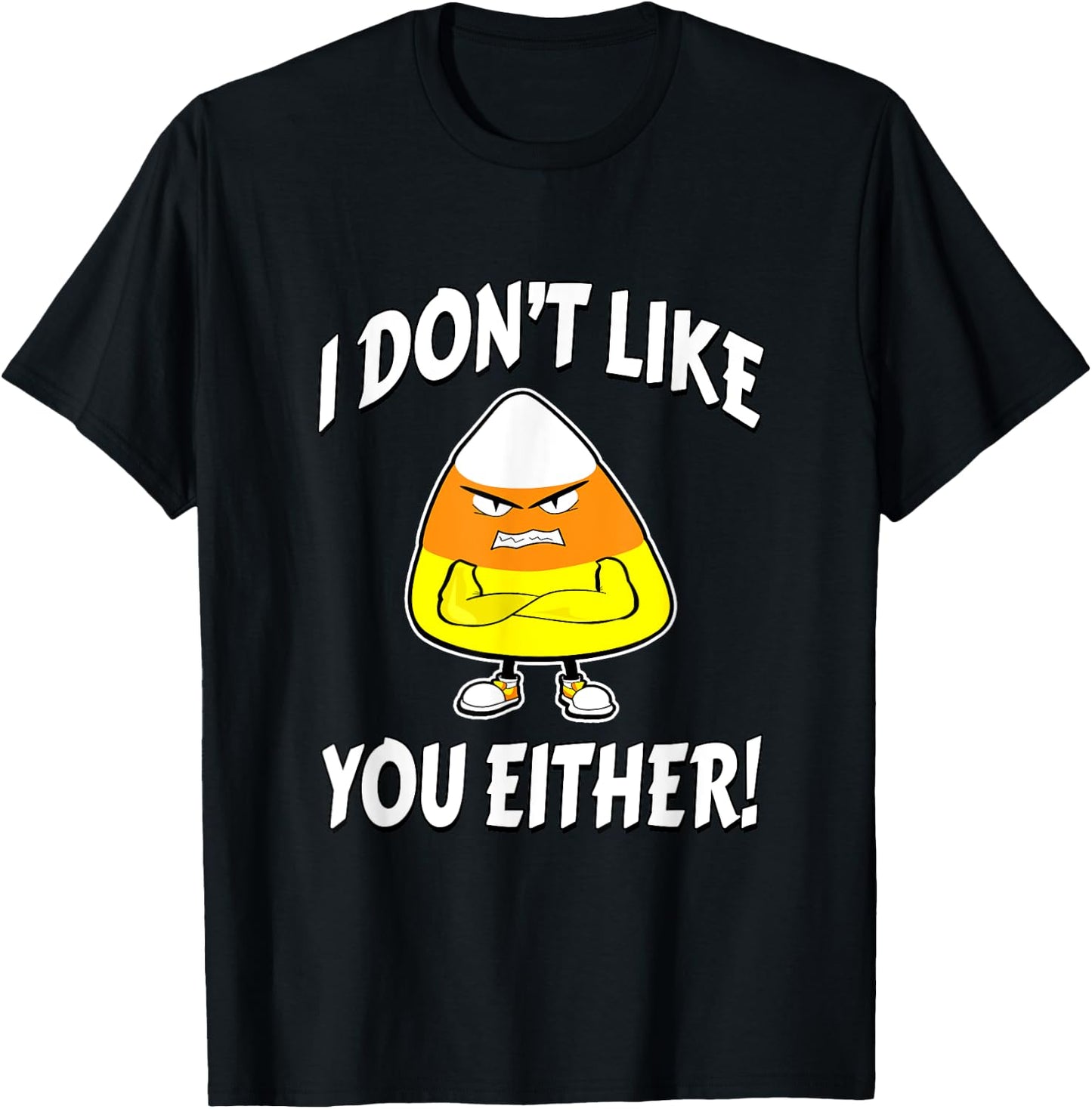 I Don't Like You Either - Candy Corn T-Shirt - T-Shirt | Black