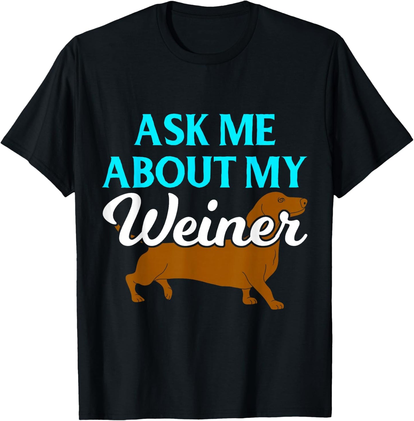 Ask Me About My Weiner T-Shirt - T-Shirt | Black