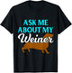 Ask Me About My Weiner T-Shirt - T-Shirt | Black
