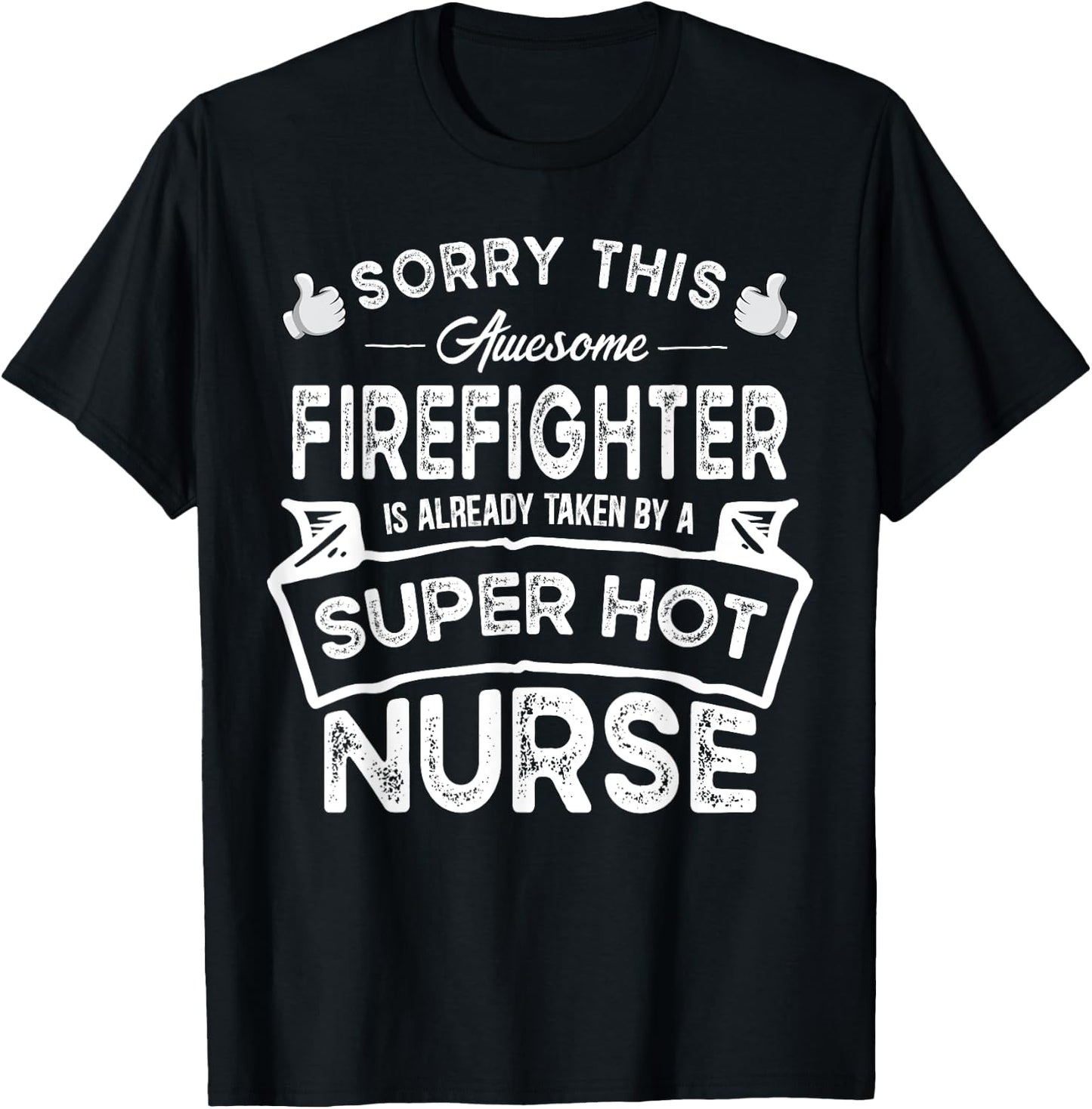 Sorry This Firefighter is Taken by a Nurse | Funny Couple T-Shirt - T-Shirt | Black