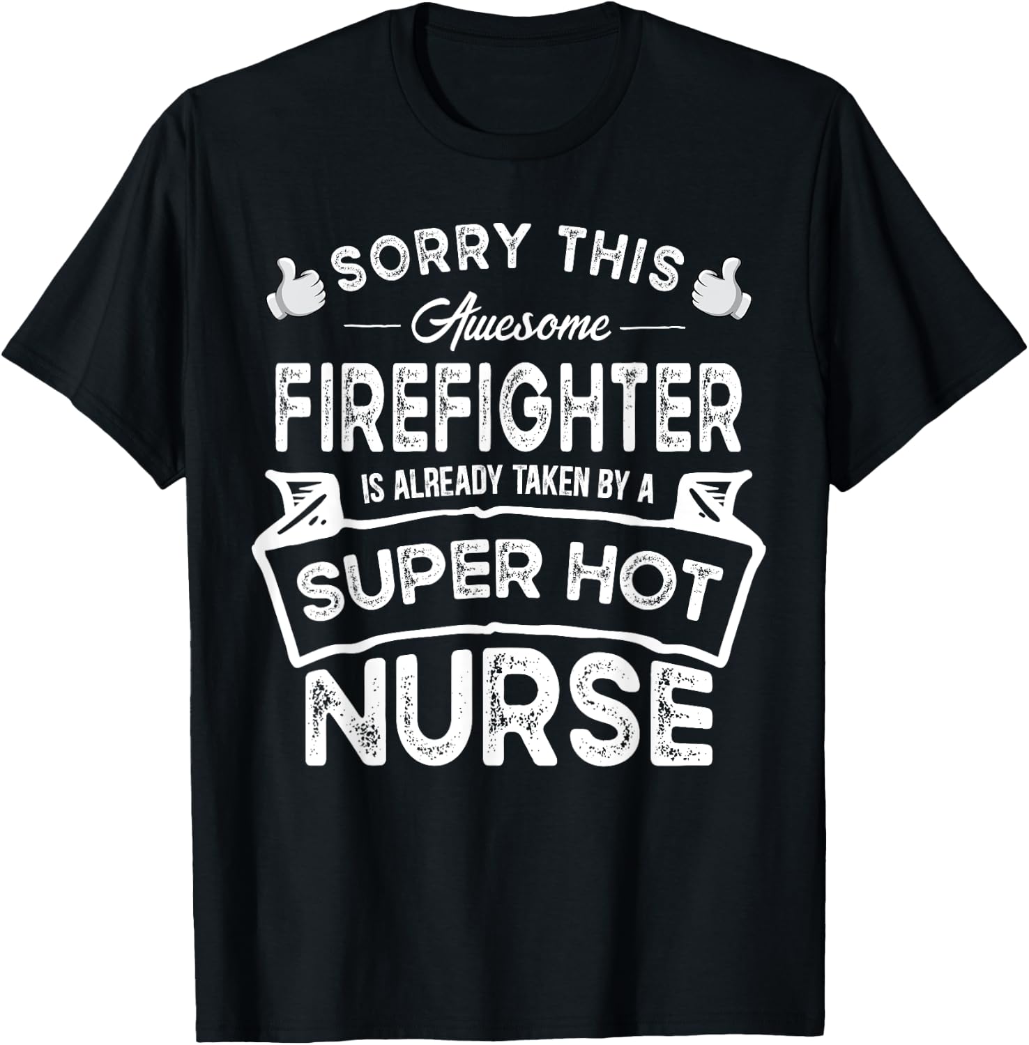 Sorry This Firefighter is Taken by a Nurse | Funny Couple T-Shirt - T-Shirt | Black