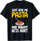 Just give me Pasta and nobody gets Hurt Pasta Lover T-Shirt - T-Shirt | Black