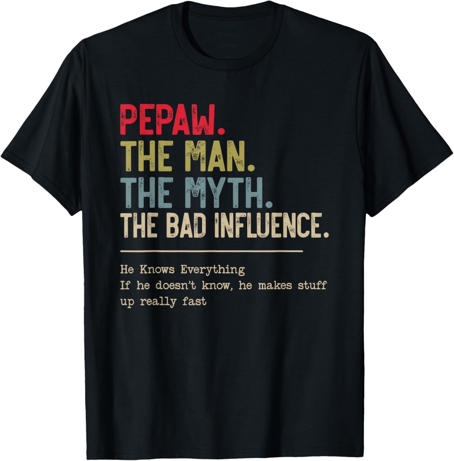 Pepaw The Man The Myth The Bad Influence He Knows Everything T-Shirt - T-Shirt | Black