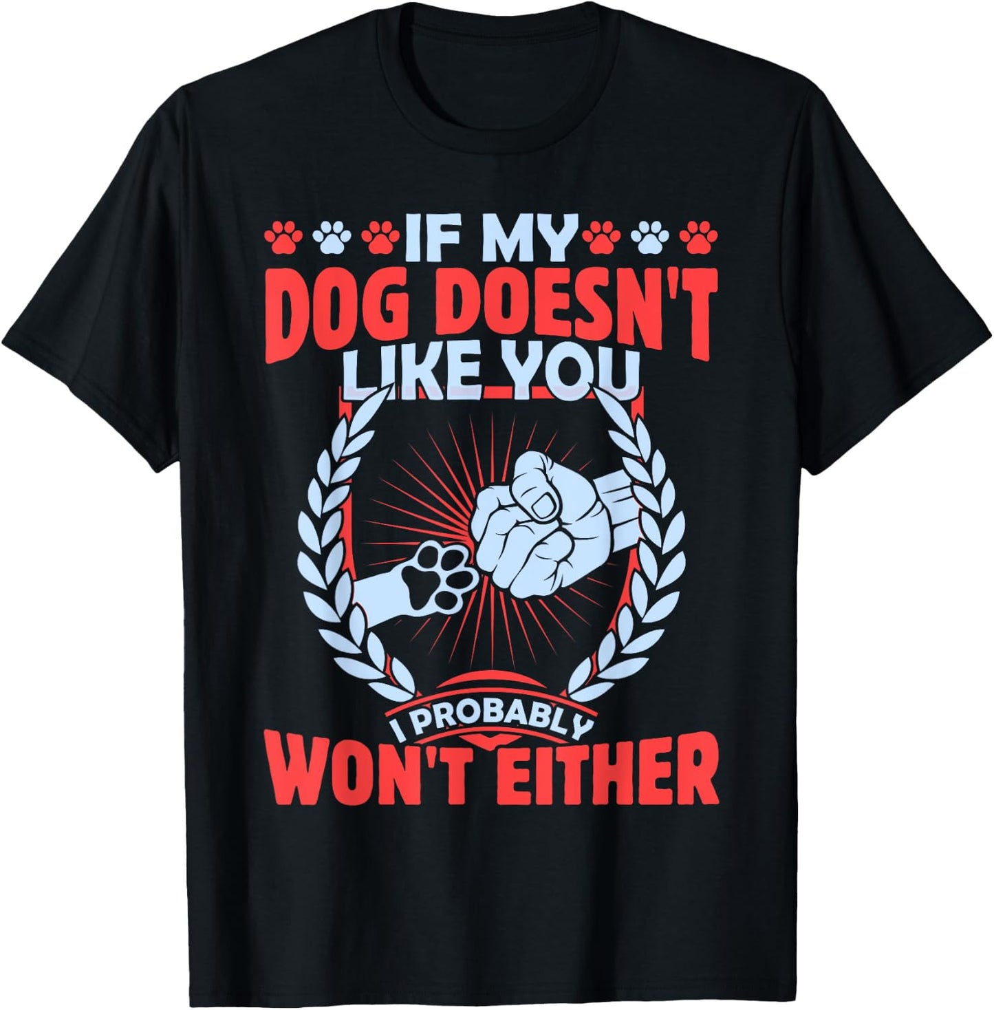 If My Dog Doesn't Like You I Probably Won't Either Pet T-Shirt - T-Shirt | Black