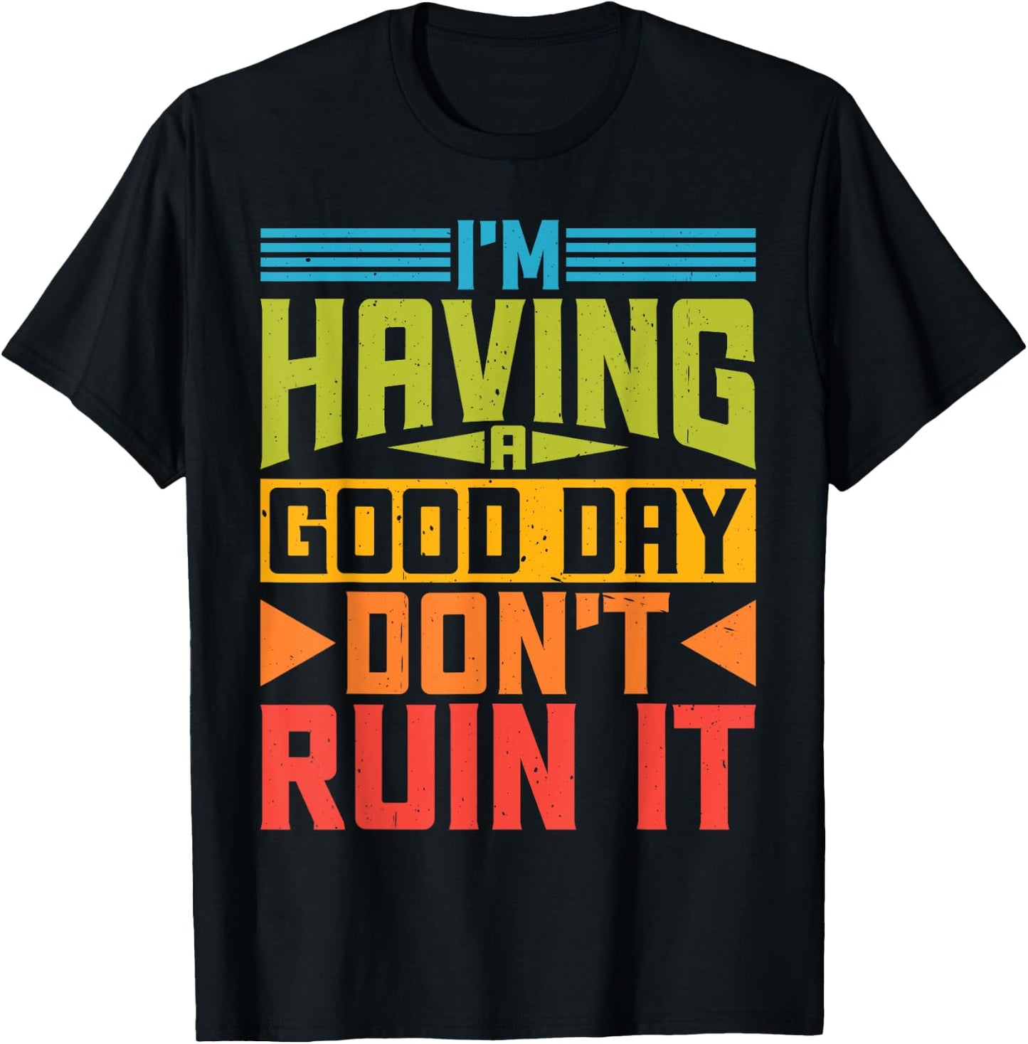 I'm Having A Good Day, Don't Ruin It T-Shirt - T-Shirt | Black