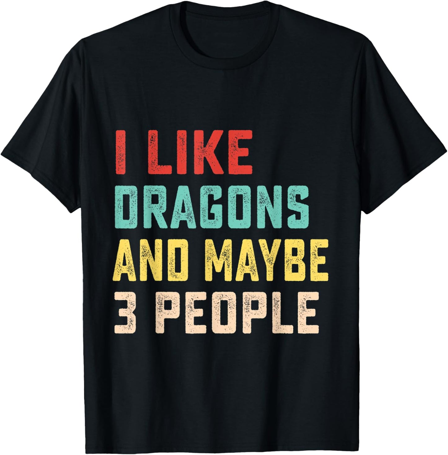 I Like Dragons And Maybe 3 People T-Shirt - T-Shirt | Black