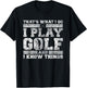 Golfing Co. That's What I Do I Play Golf And I Know Things -Adults Black Short Sleeve T-Shirt - T-Shirt | Black