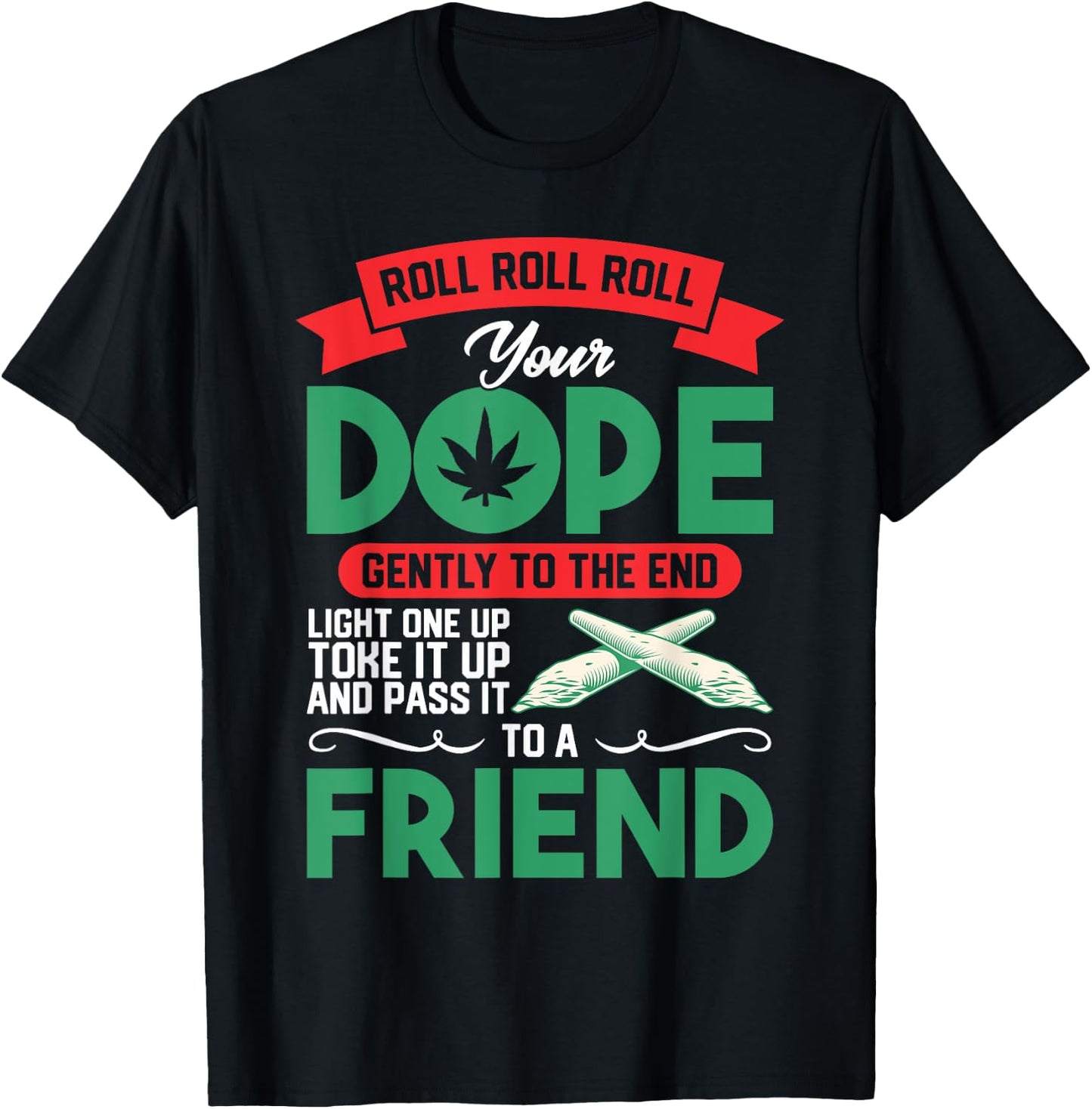 Funny Weed 420 Pot Roll Roll Roll Your Joint Friend T-Shirt - T-Shirt | Black