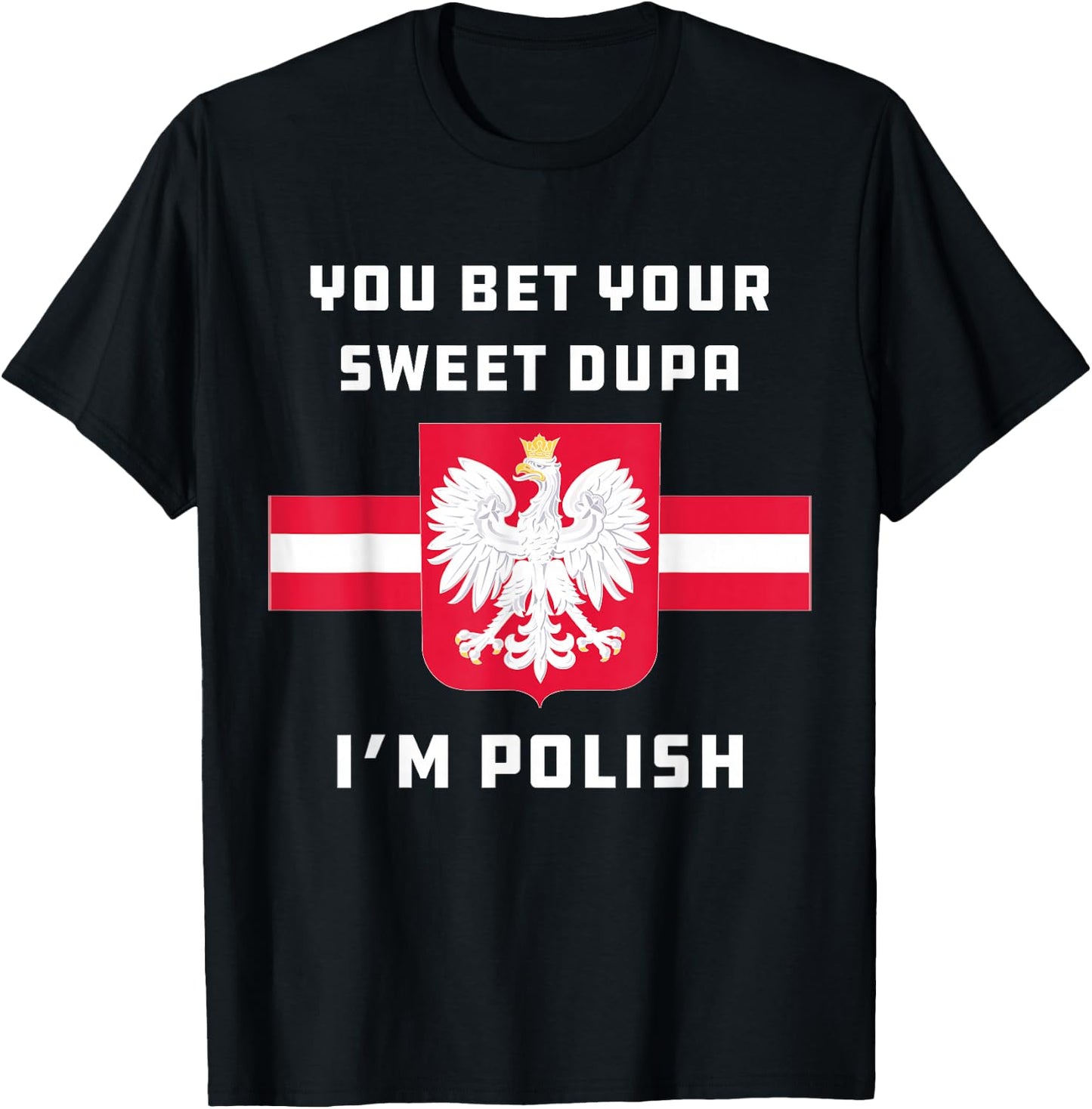 You Bet Your Sweet Dupa I'm Polish Dyngus Orzel Bialy T-Shirt - T-Shirt | Black