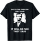 Go To The Theater They Said Funny Abraham Lincoln T-Shirt - T-Shirt | Black