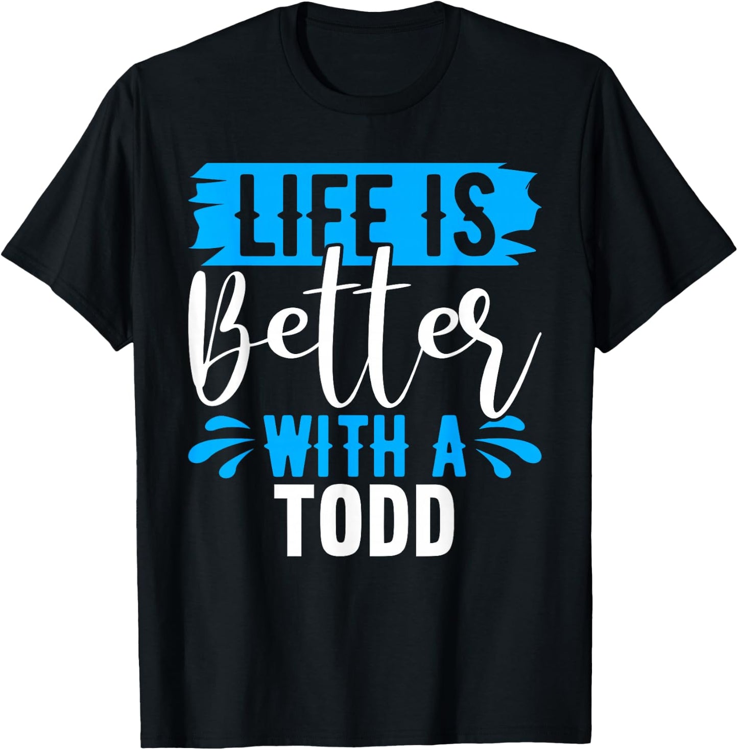 Life Is Better With A TODD Name TODD T-Shirt - T-Shirt | Black