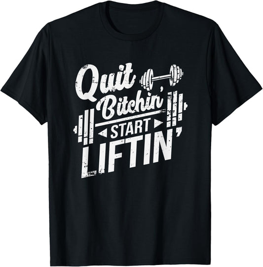 Quit Bitchin' Start Liftin' Funny Weightlifting Fitness T-Shirt - T-Shirt | Black