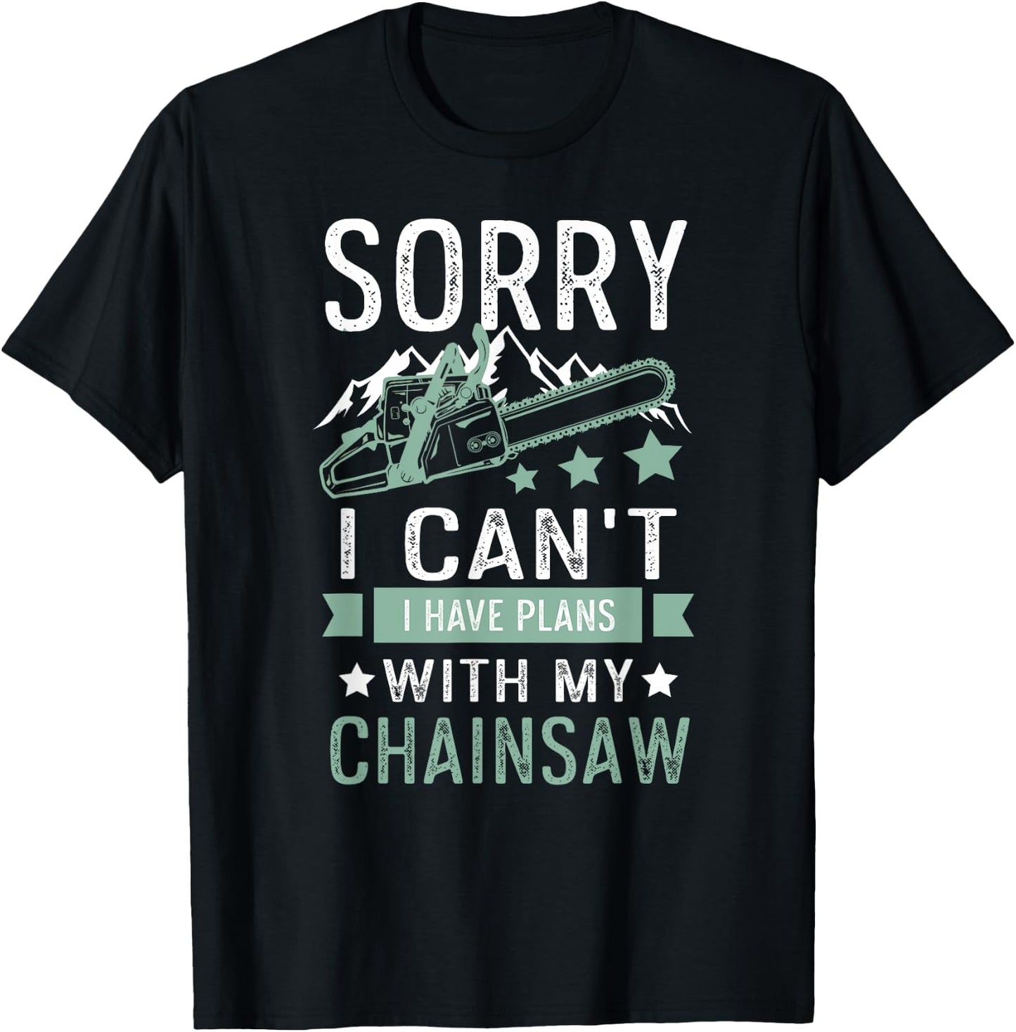 Sorry i can't i have plans with my chainsaw funny T-Shirt - T-Shirt | Black