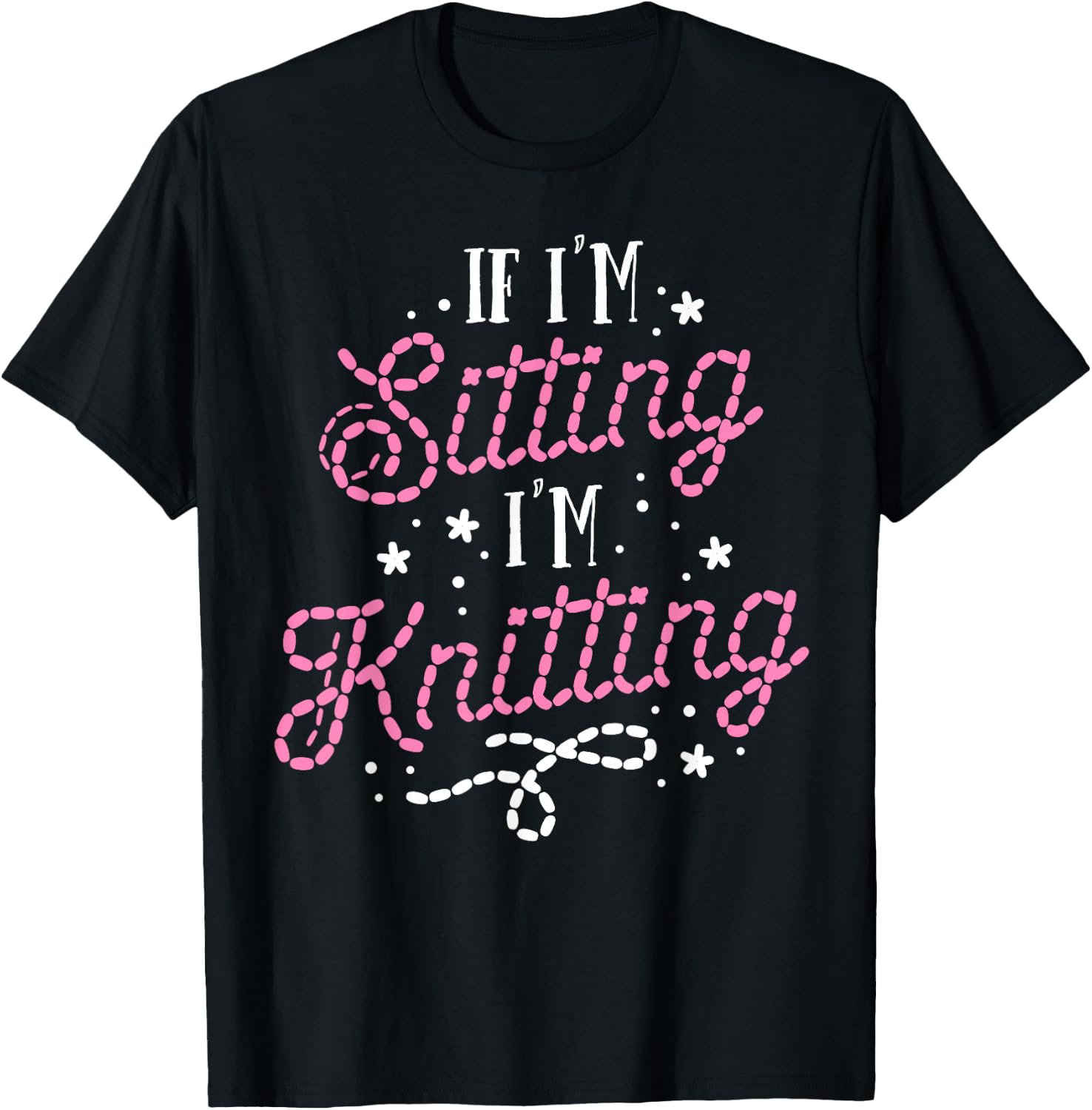Funny Knitting Women Girls If I'm Sitting I'm Knitting T-Shirt - T-Shirt | Black