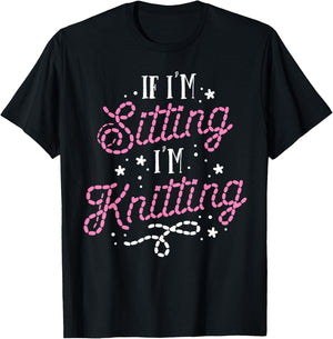Funny Knitting Women Girls If I'm Sitting I'm Knitting T-Shirt - T-Shirt | Black