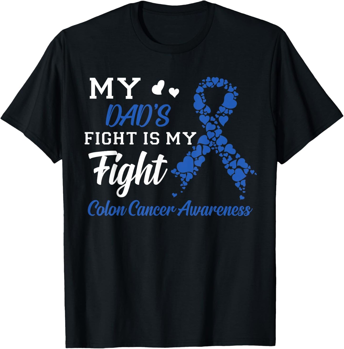 My Dad's Fight Is My Fight Colon Cancer Awareness T-Shirt - T-Shirt | Black