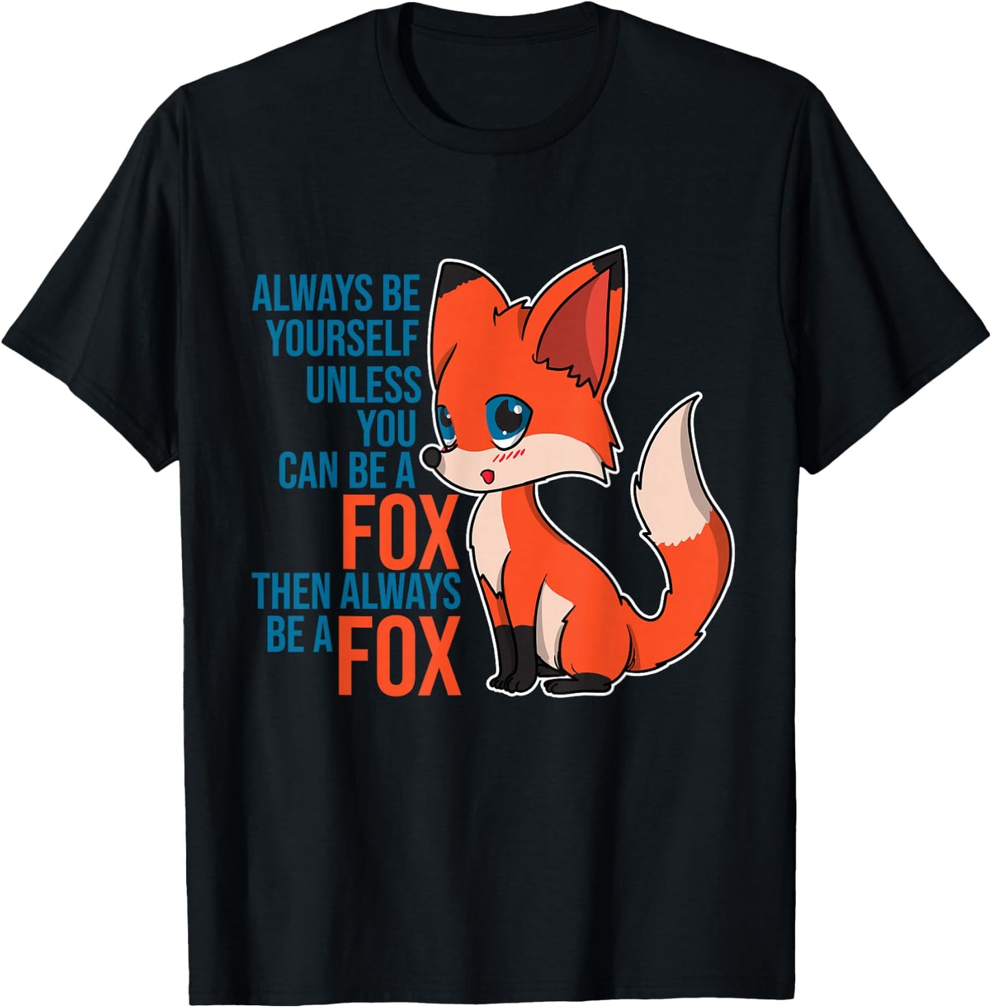Fox - Always Be Yourself Unless You Can Be A Fox Gift Animal T-Shirt - T-Shirt | Black