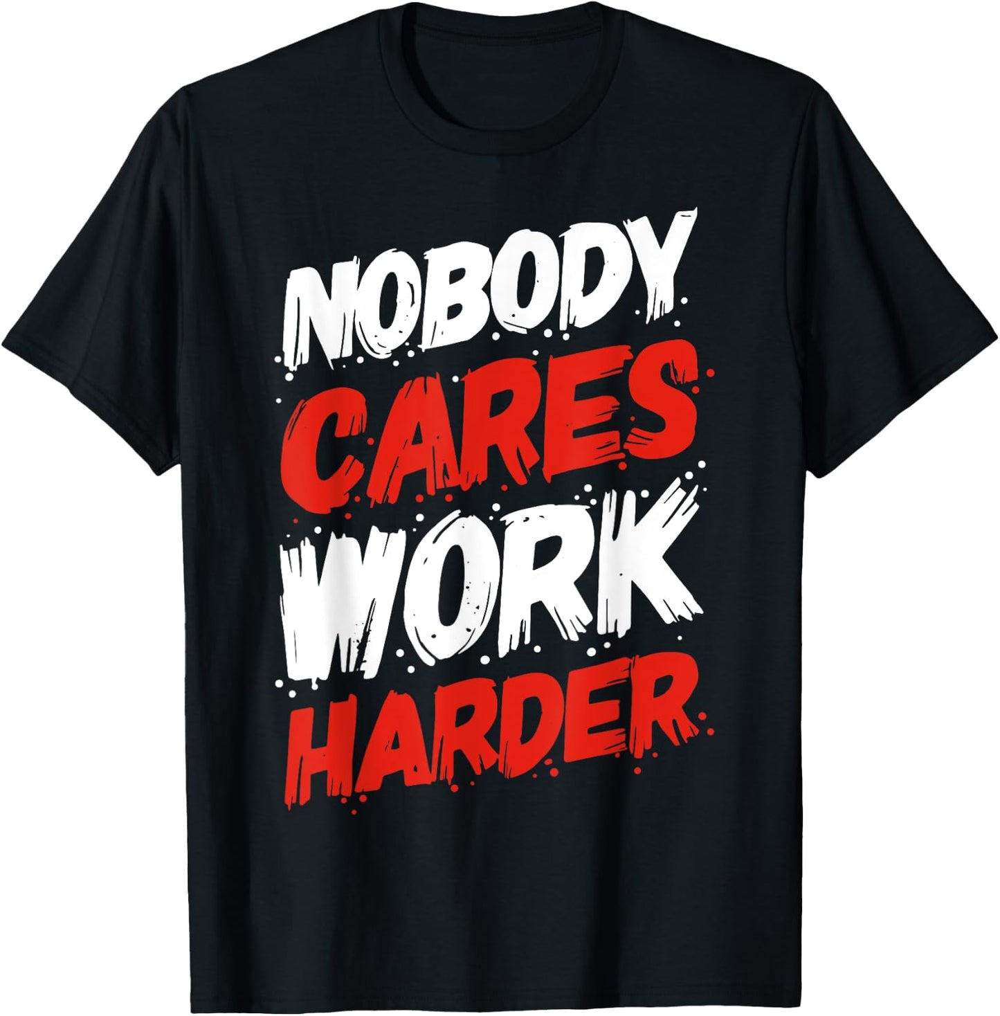 Nobody Cares Work Harder T-Shirt - T-Shirt | Black