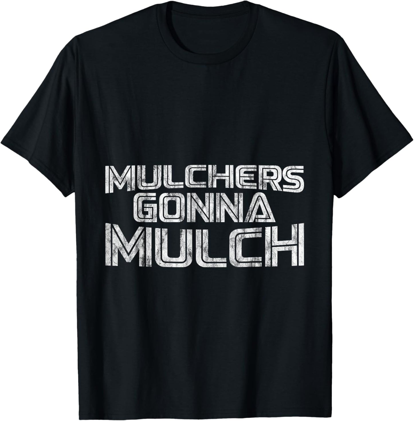 Mulchers Gonna Mulch Gardening Enthusiast Yard Care T-Shirt - T-Shirt | Black