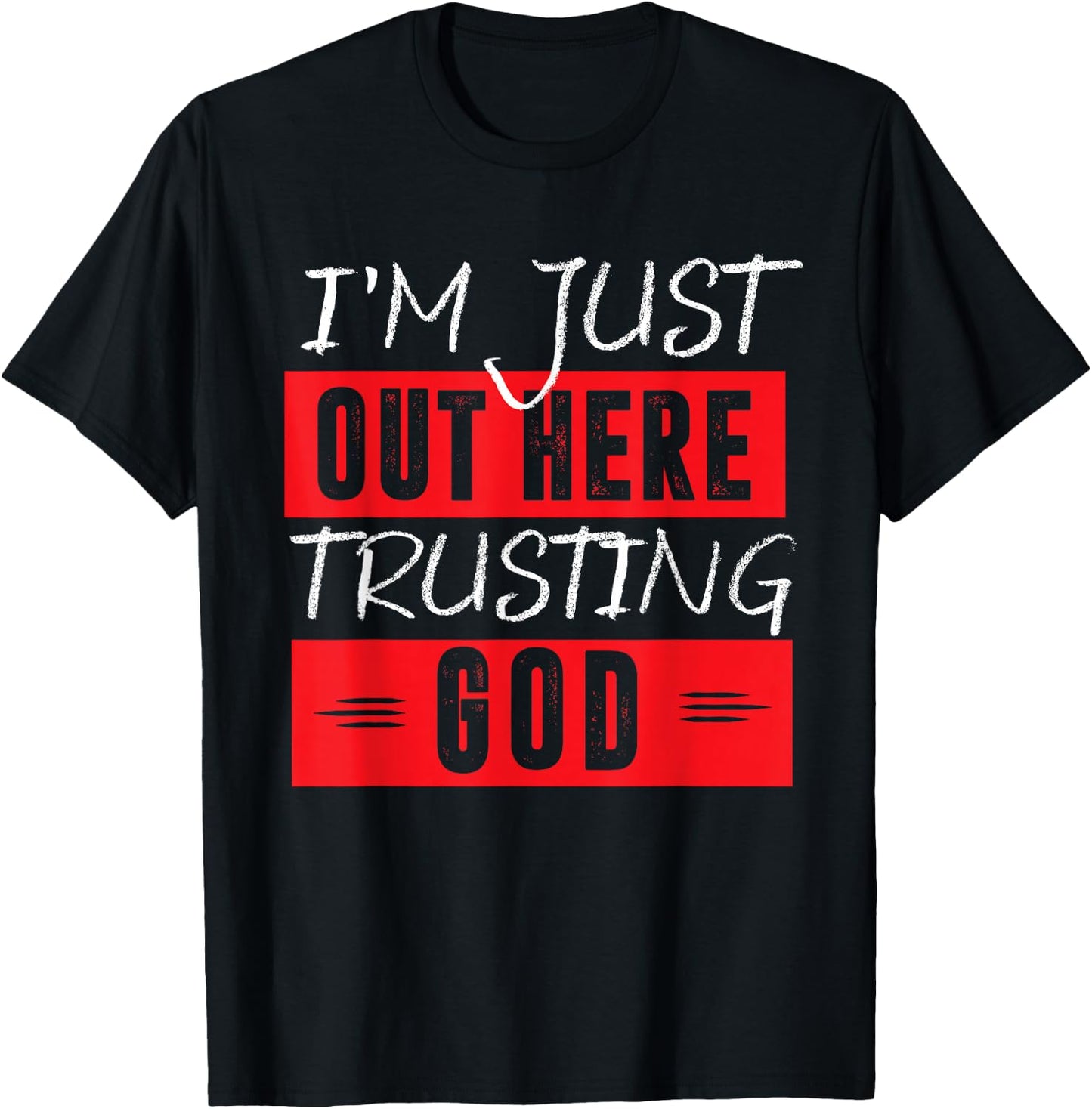 I'm Just Out Here Trusting God T-Shirt - T-Shirt | Black