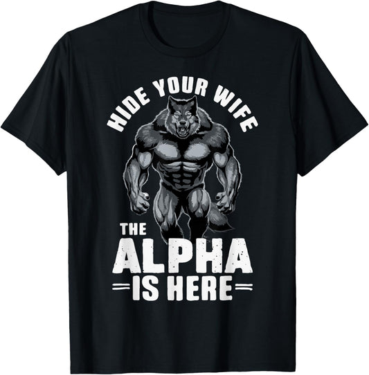 Hide Your Wife The Alpha is Here T-Shirt - T-Shirt | Black