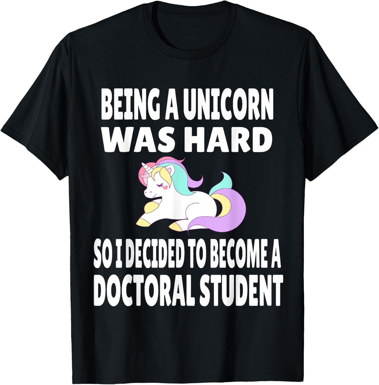 Funny Doctoral Student Unicorn PhD PsyD EdD Grad School Gift T-Shirt - T-Shirt | Black