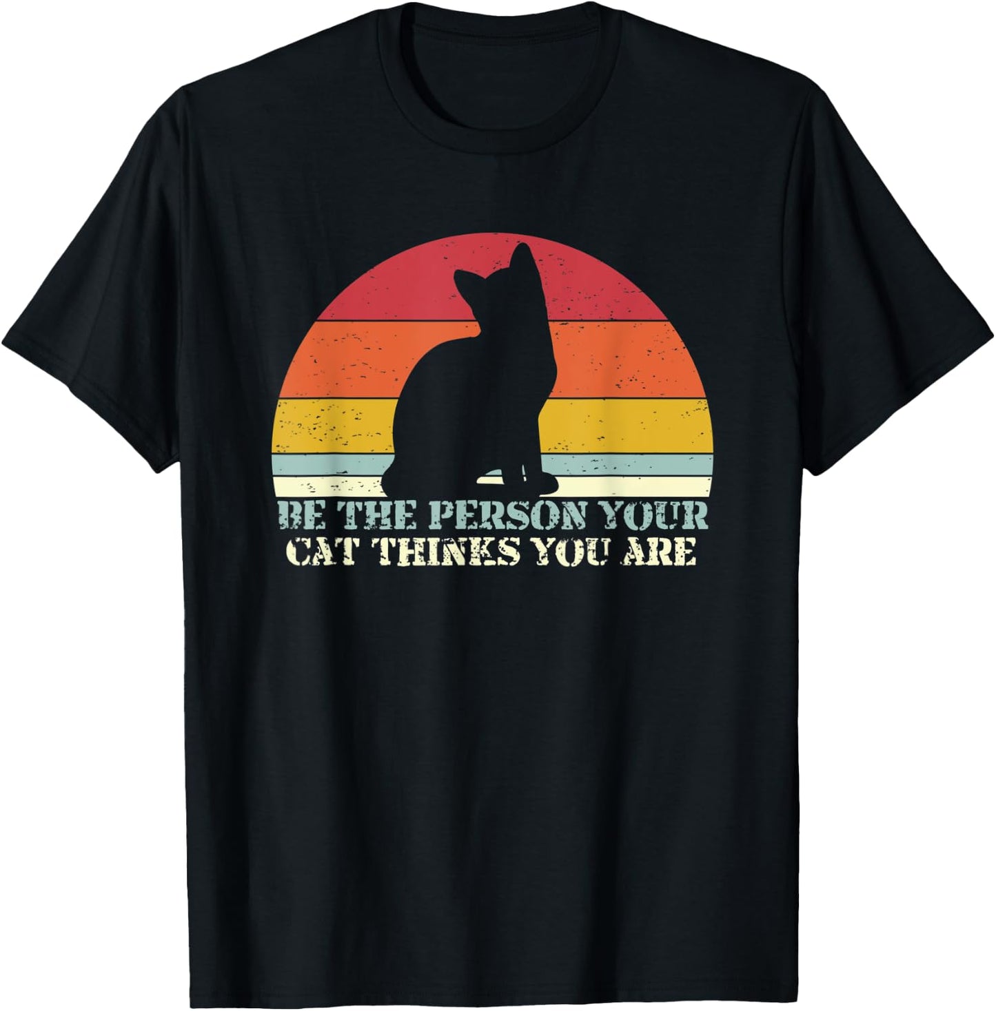 Be The Person Your Cat Thinks You Are T-Shirt - T-Shirt | Black