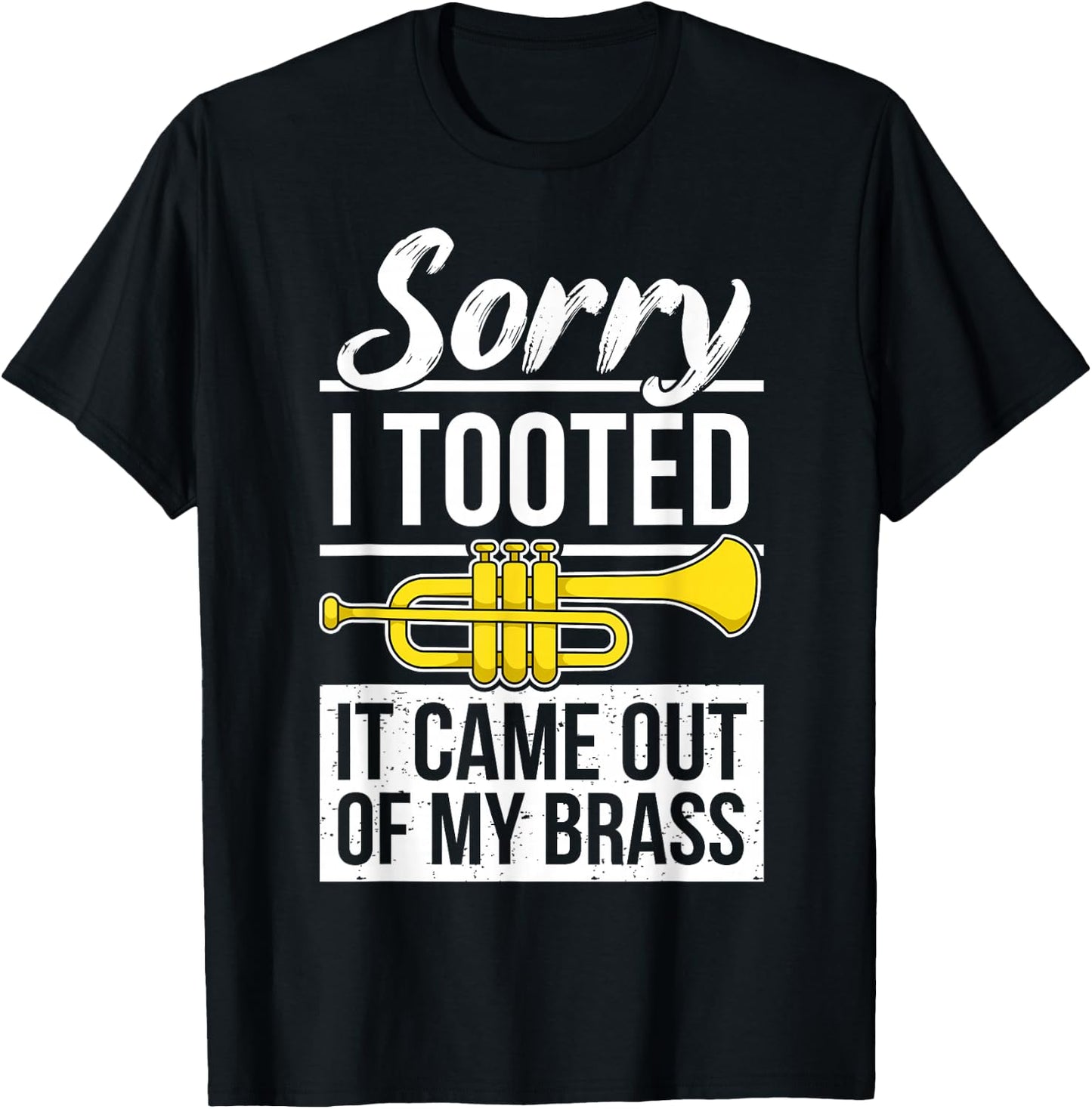 Funny Trumpet Player Brass Band Trumpeter Sorry I Tooted T-Shirt - T-Shirt | Black
