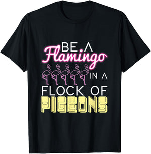 Be A Flamingo In A Flock Of Pigeons Flamingo T-Shirt - T-Shirt | Black