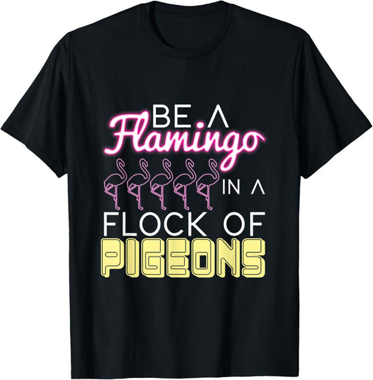 Be A Flamingo In A Flock Of Pigeons Flamingo T-Shirt - T-Shirt | Black