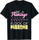 Be A Flamingo In A Flock Of Pigeons Flamingo T-Shirt - T-Shirt | Black