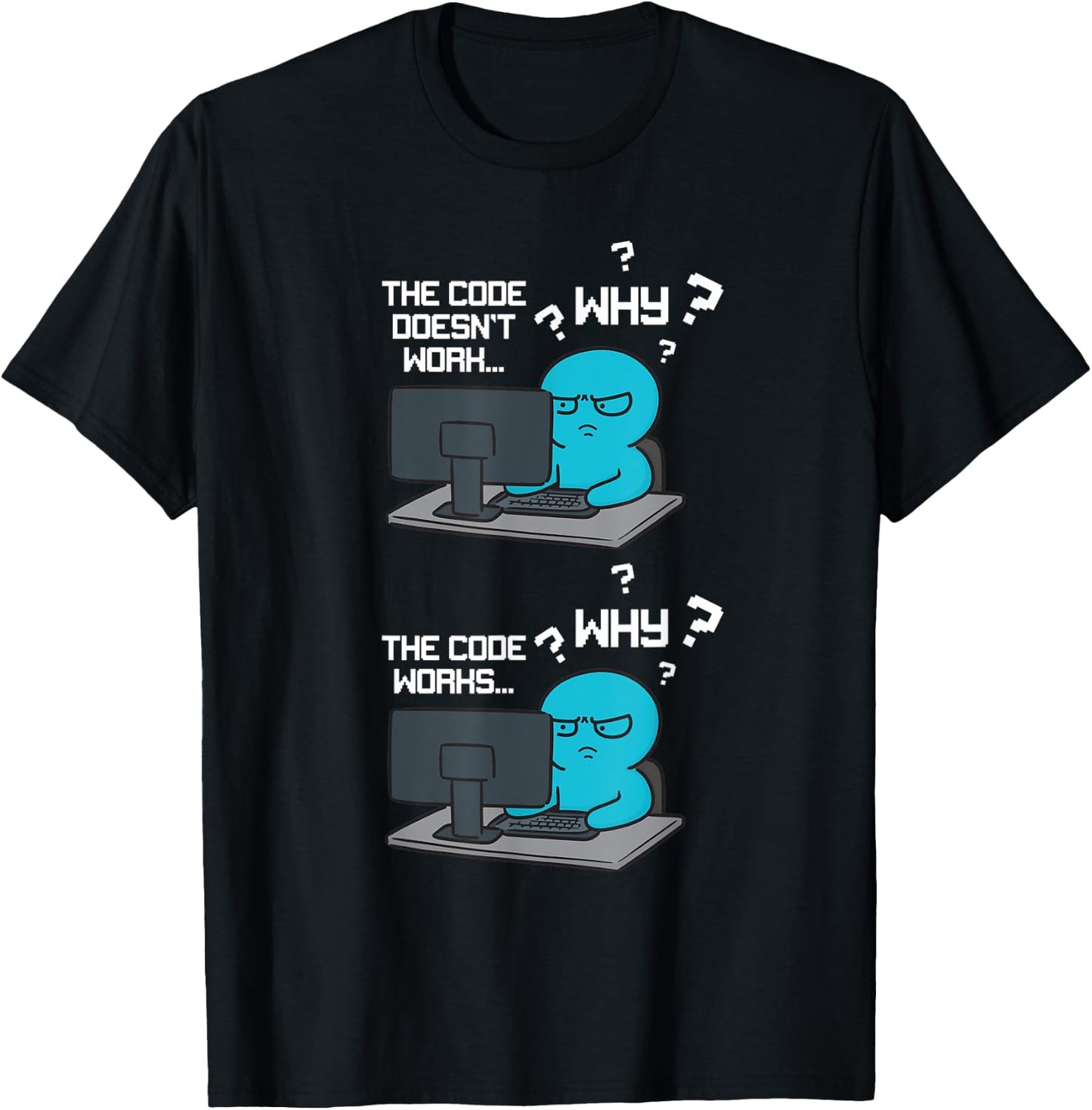 Funny Coder Why The Code Doesn't Work T-Shirt - T-Shirt | Black