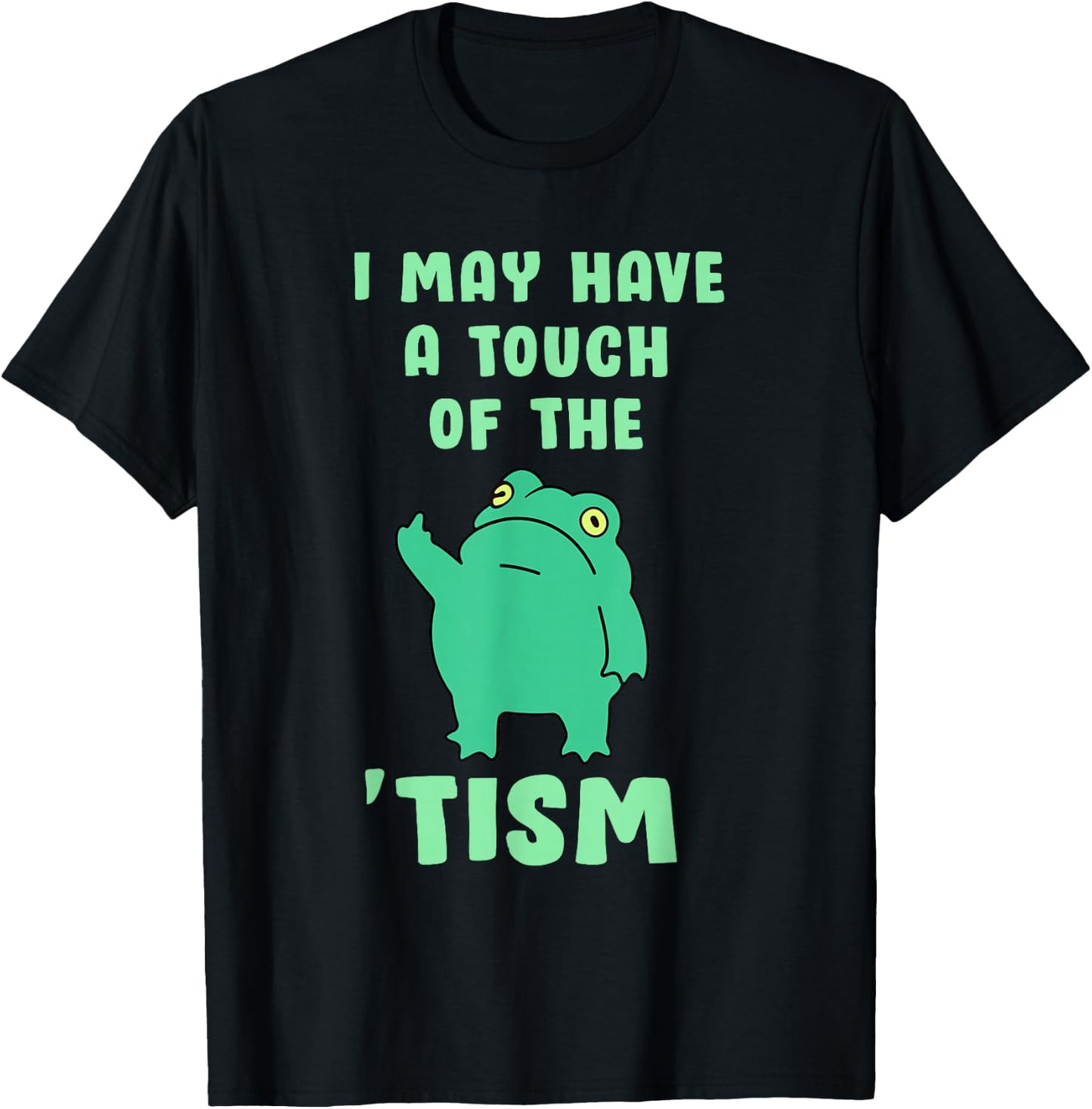 Funny Frog I May Have A Touch of The Tism Neurodivergent T-Shirt - T-Shirt | Black