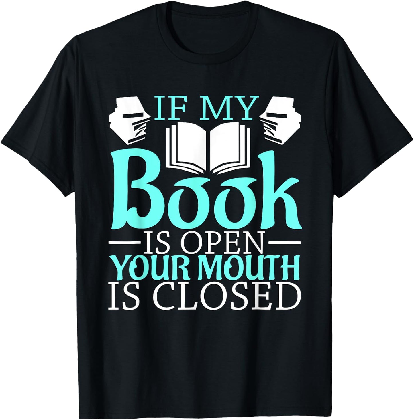 If my Book is Open, your Mouth is Closed T-Shirt - T-Shirt | Black