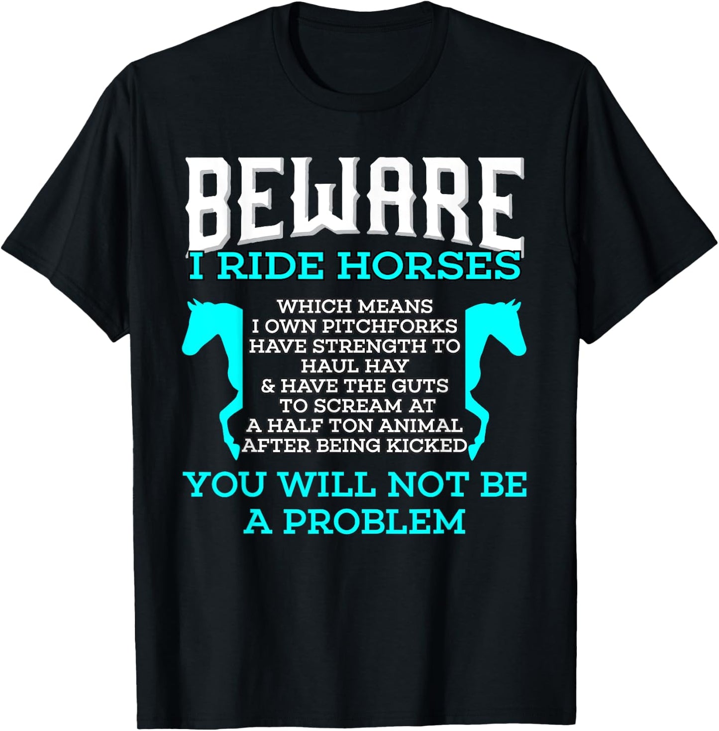 Beware I Ride Horses You Will Not Be A Problem Horse Lover T-Shirt - T-Shirt | Black