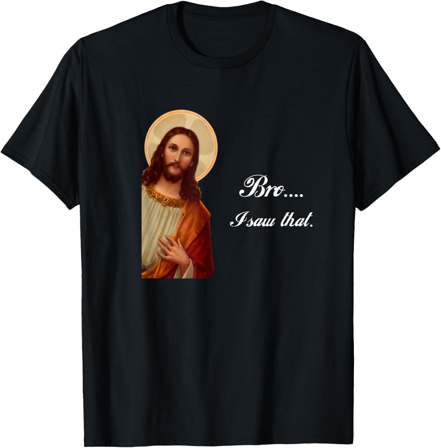 Funny Jesus Christ Bro I saw that Meme for awkward moments T-Shirt - T-Shirt | Black