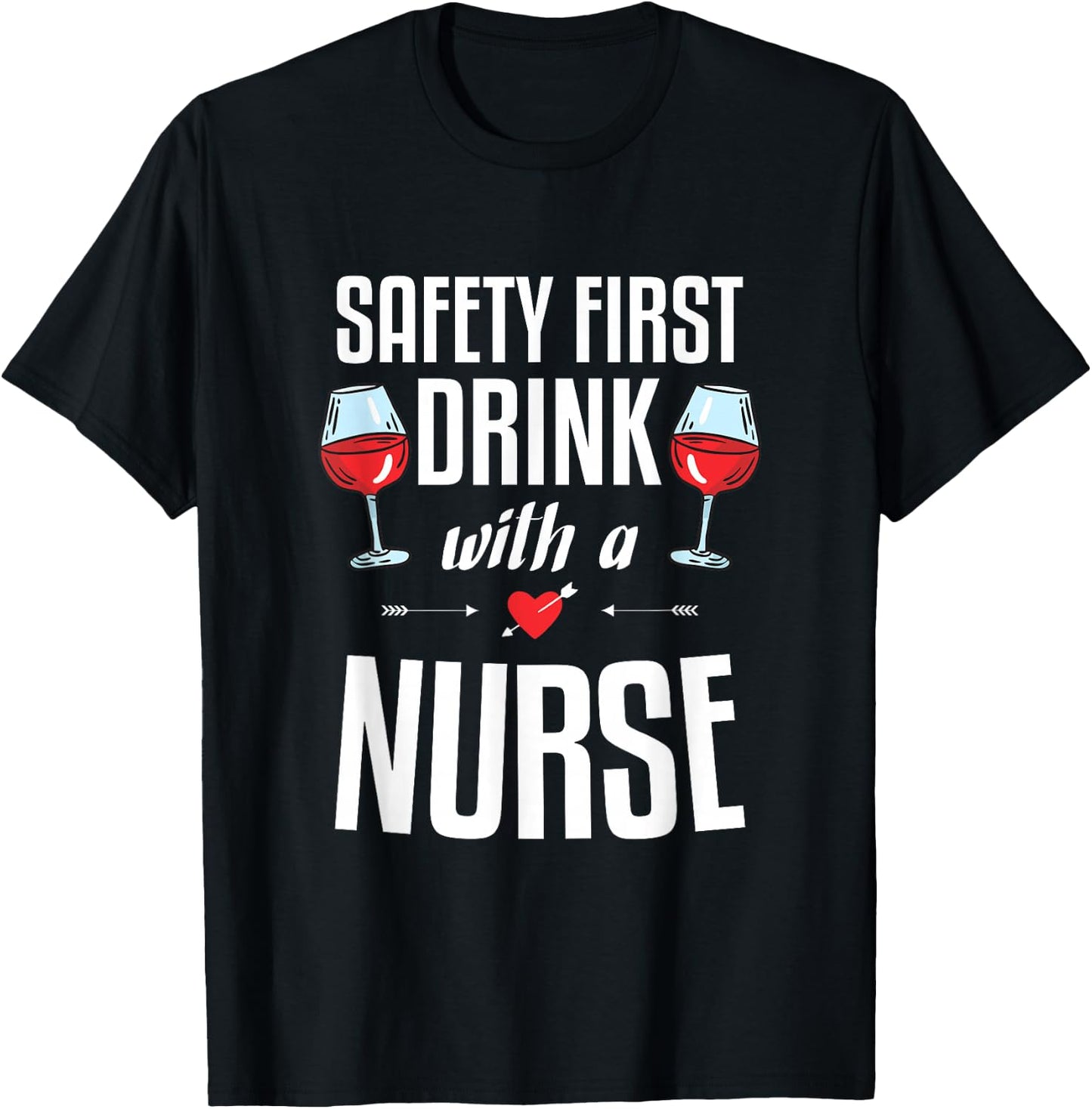 Safety First Drink with a Nurse Gift for a Nurse T-Shirt - T-Shirt | Black