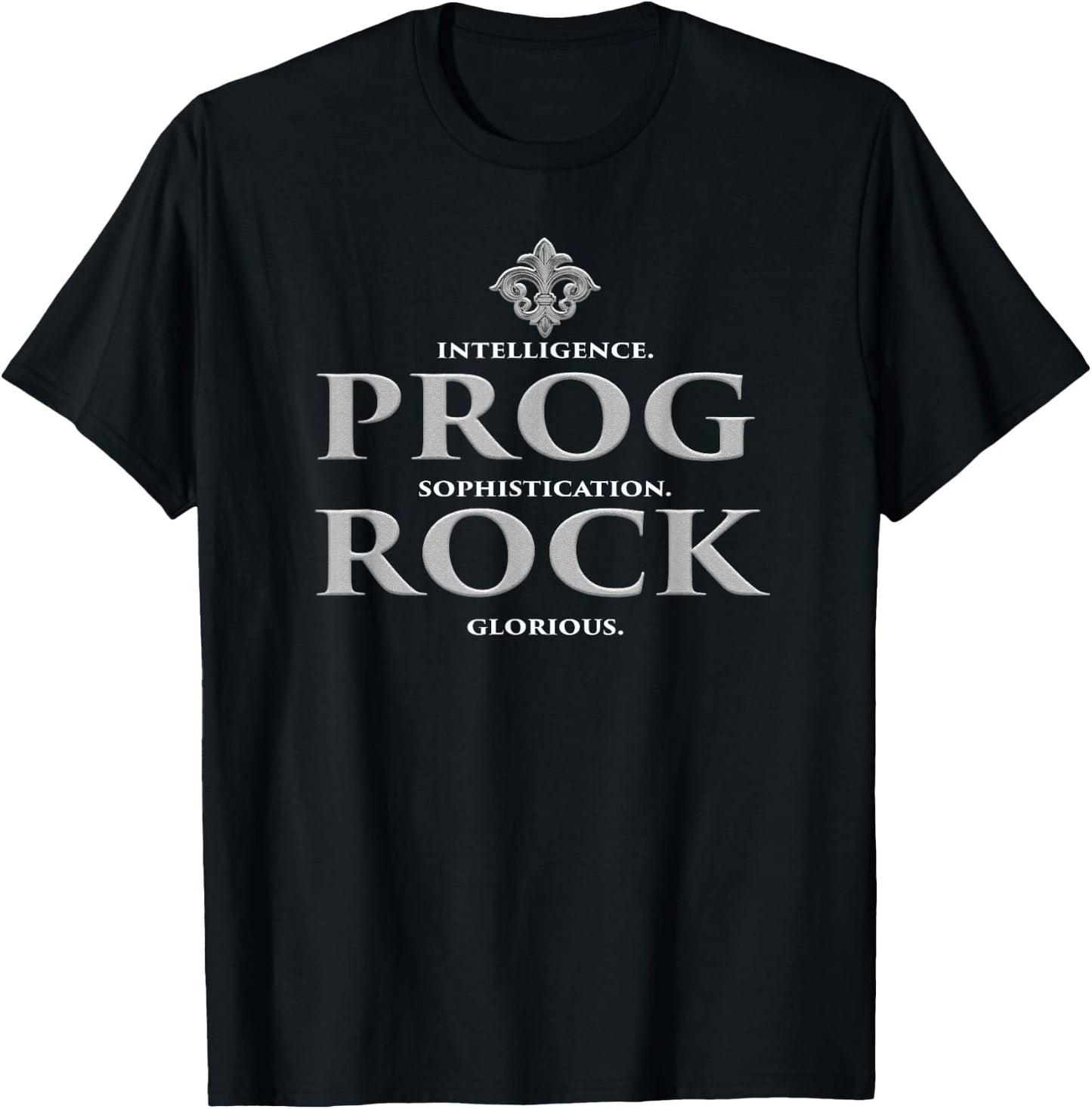 Prog Rock Intelligence. Sophistication. Glorious. T-Shirt - T-Shirt | Black