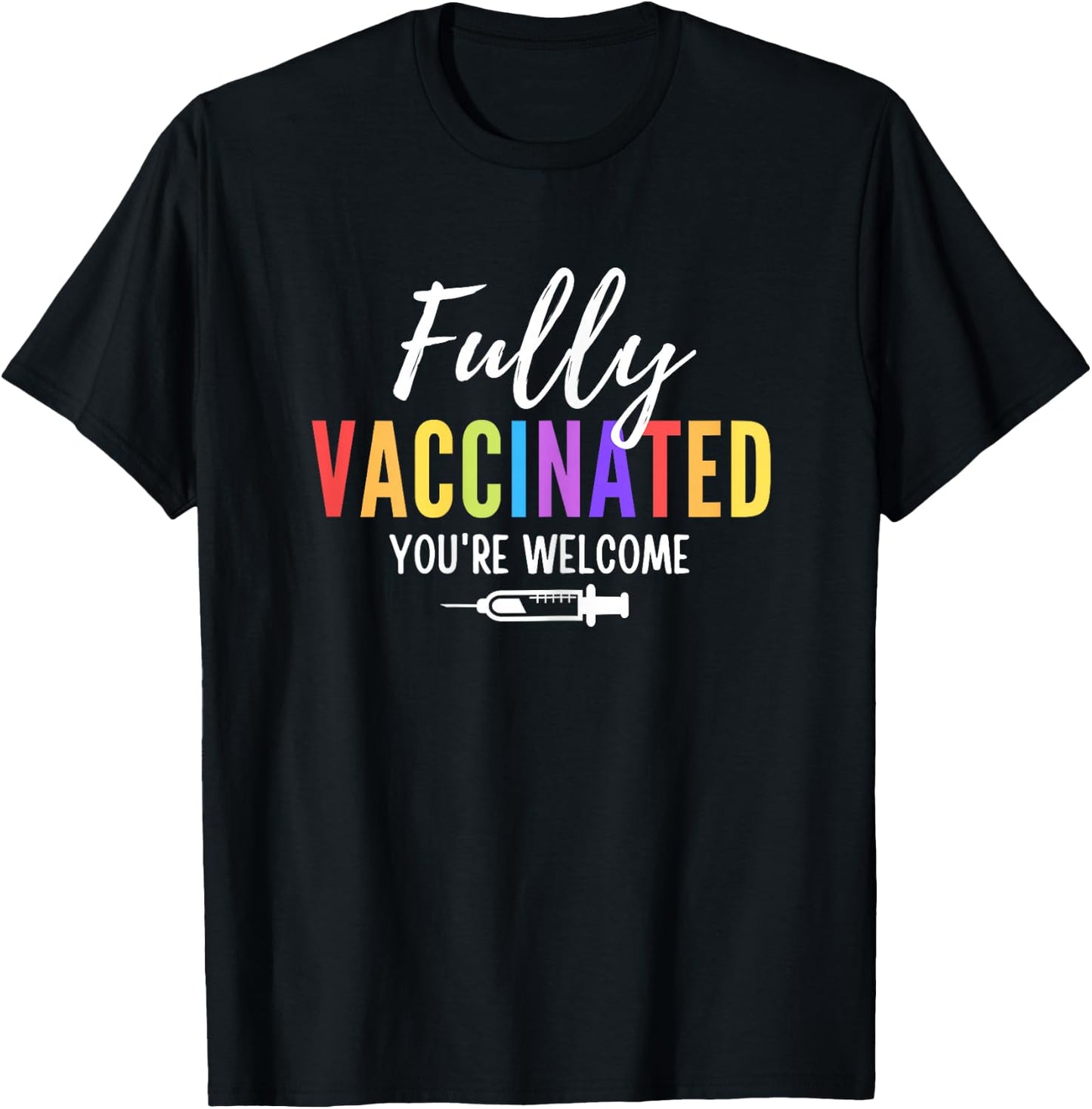 Fully Vaccinated You're Welcome Pro Vaccination Quote T-Shirt - T-Shirt | Black