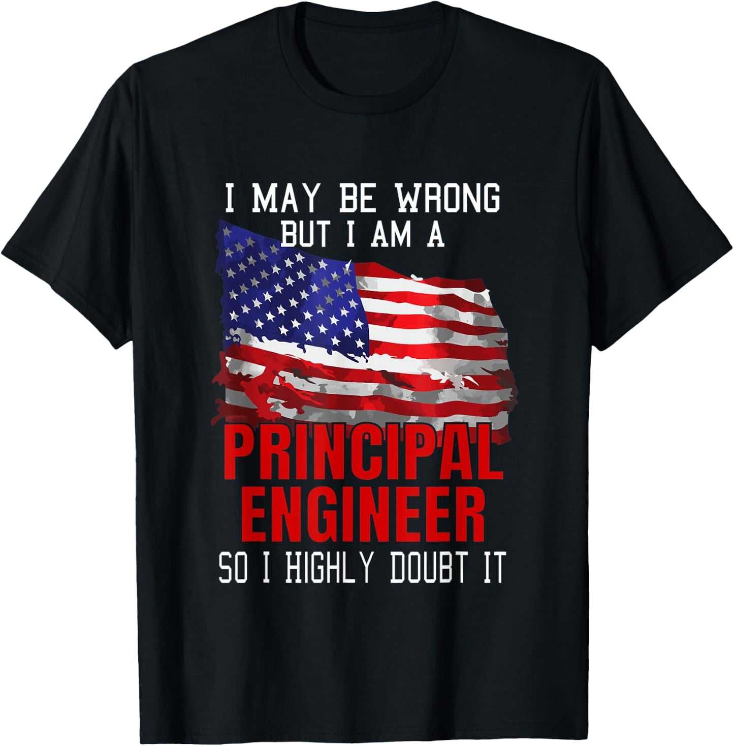 Principal Engineer American Flag Funny USA Patriotic Women Men T-Shirt - T-Shirt | Black