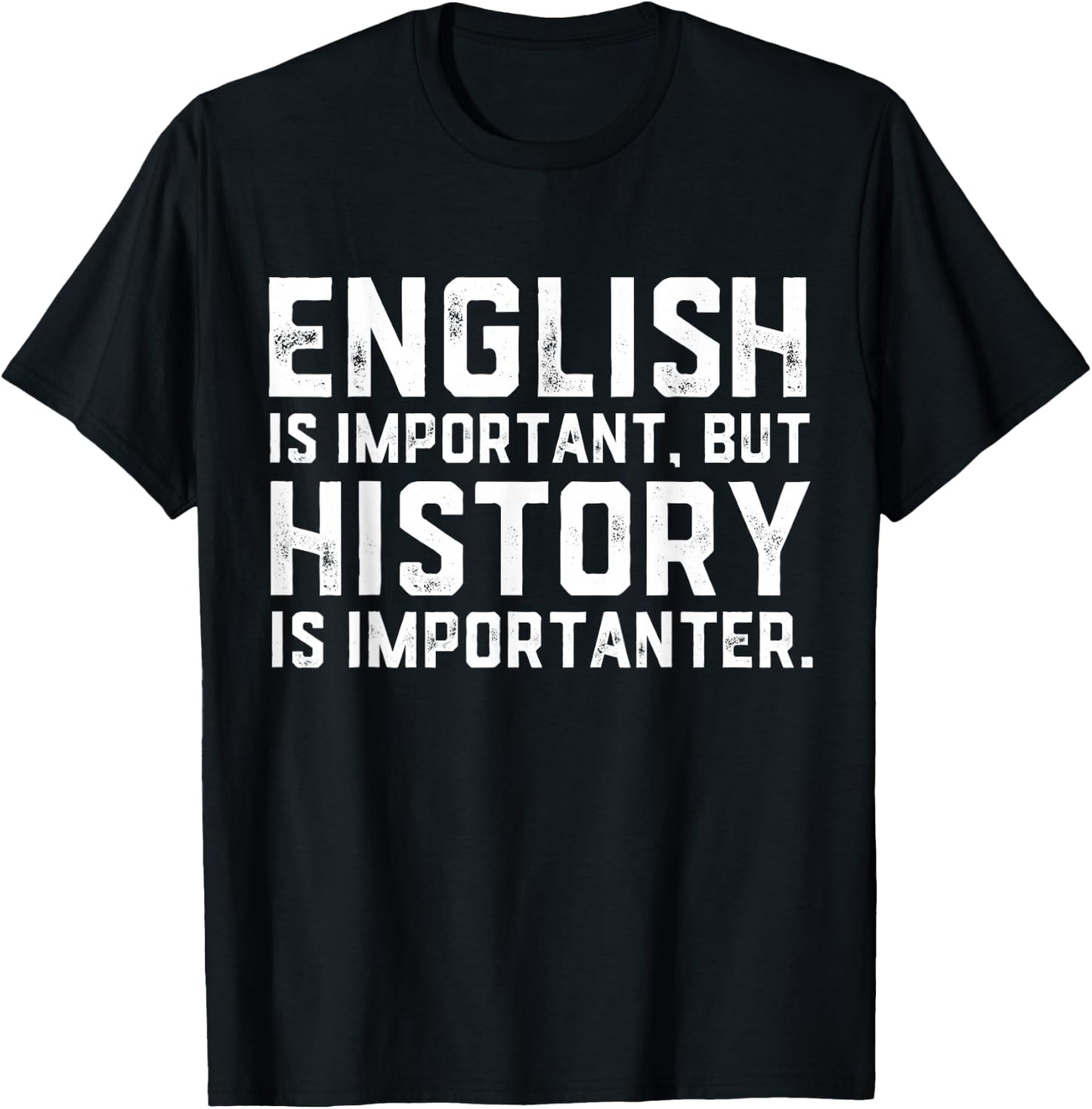 English Is Important But History Is Importanter Historian T-Shirt - T-Shirt | Black