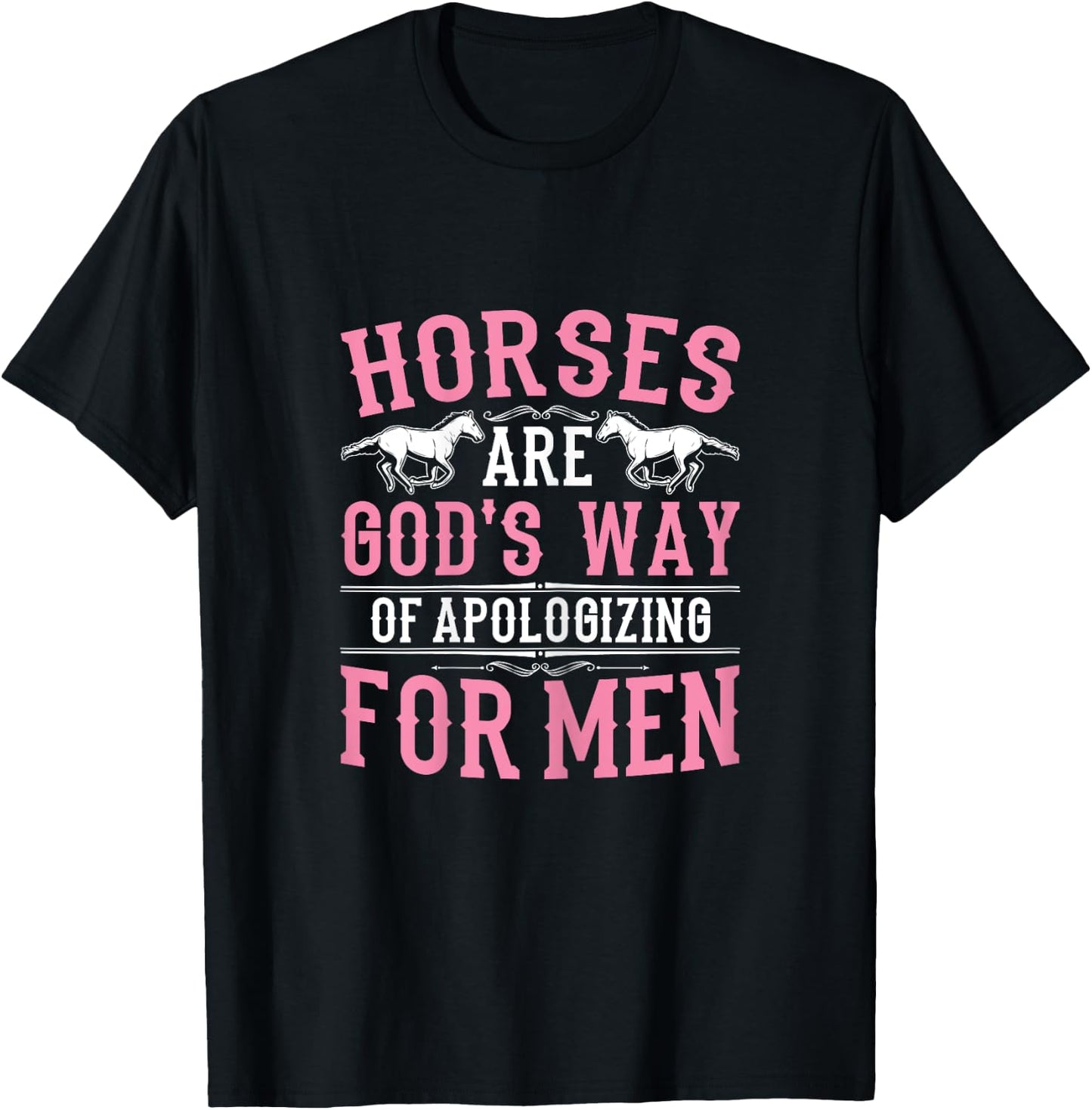 Horses are God's Way of Apologizing Funny Horse Girl T-Shirt - T-Shirt | Black
