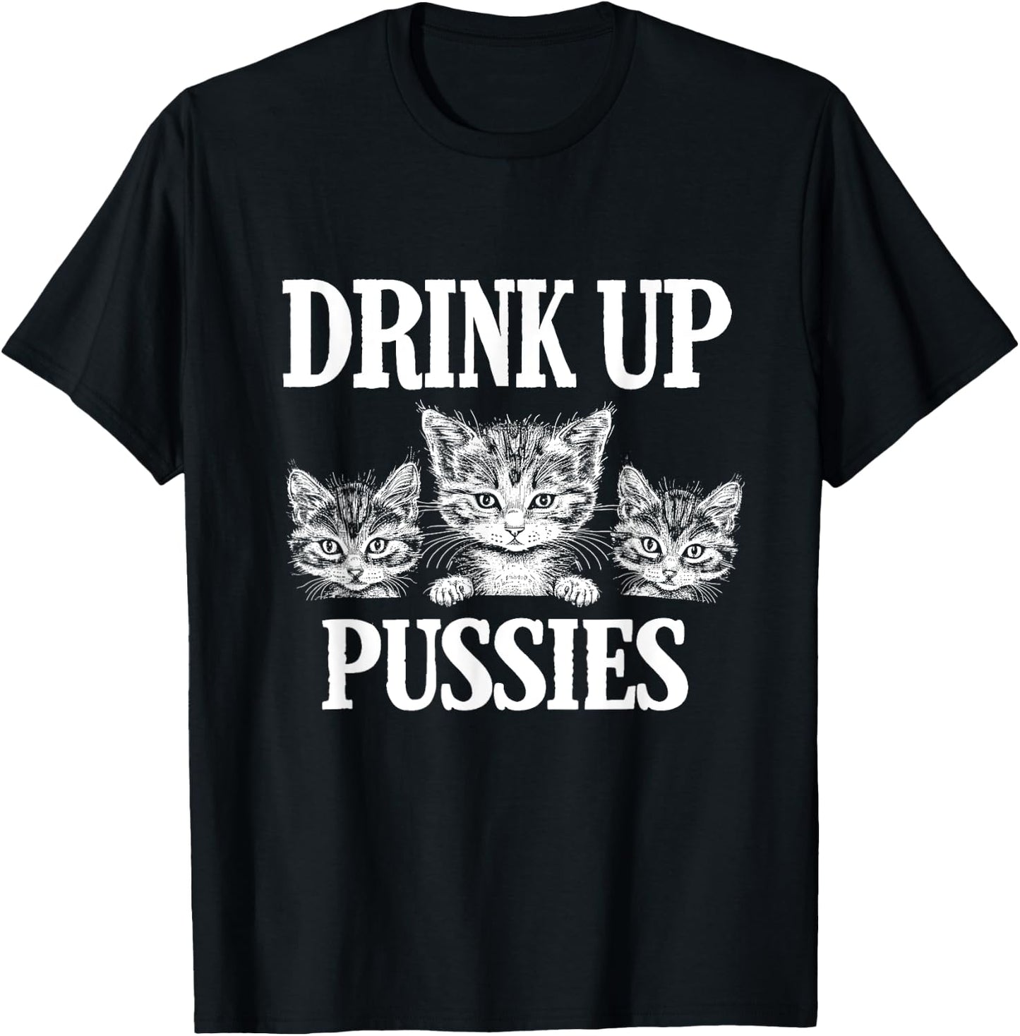Drink Up Pussies Adult Humor St Patricks Day Saying Vintage T-Shirt - T-Shirt | Black