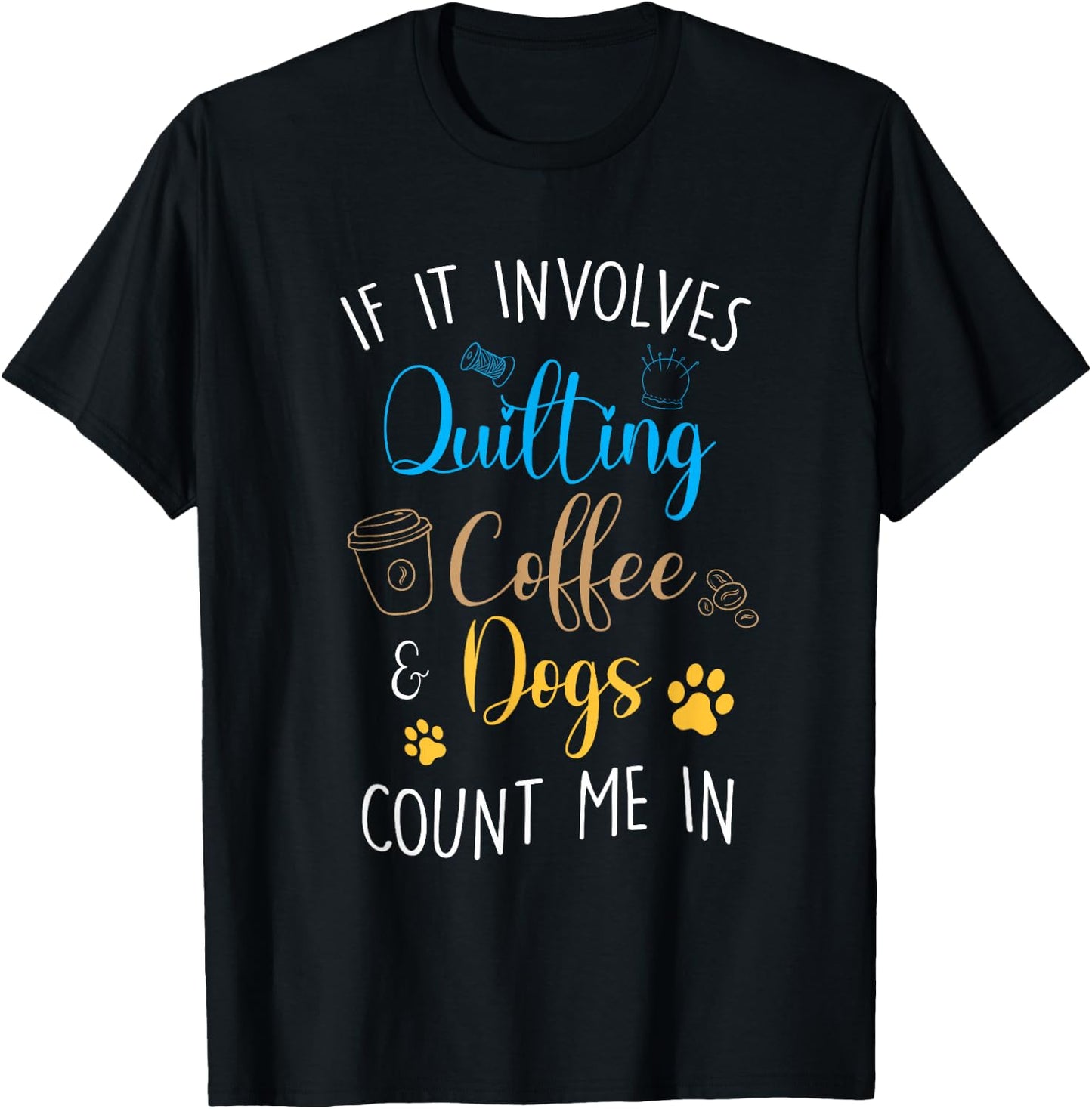 Dog Coffee Lover Quilter Sewing Quilting Count Me In T-Shirt - T-Shirt | Black