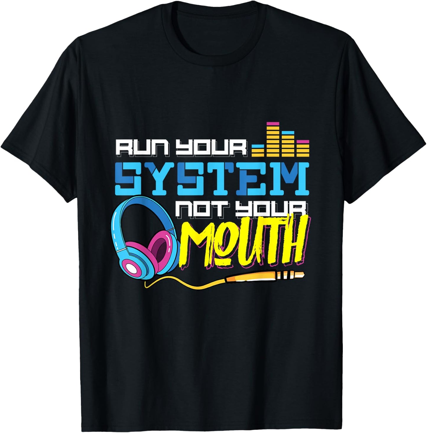 Audiologist Car Radio Sound Tech Audio Guy: Run Your System T-Shirt - T-Shirt | Black