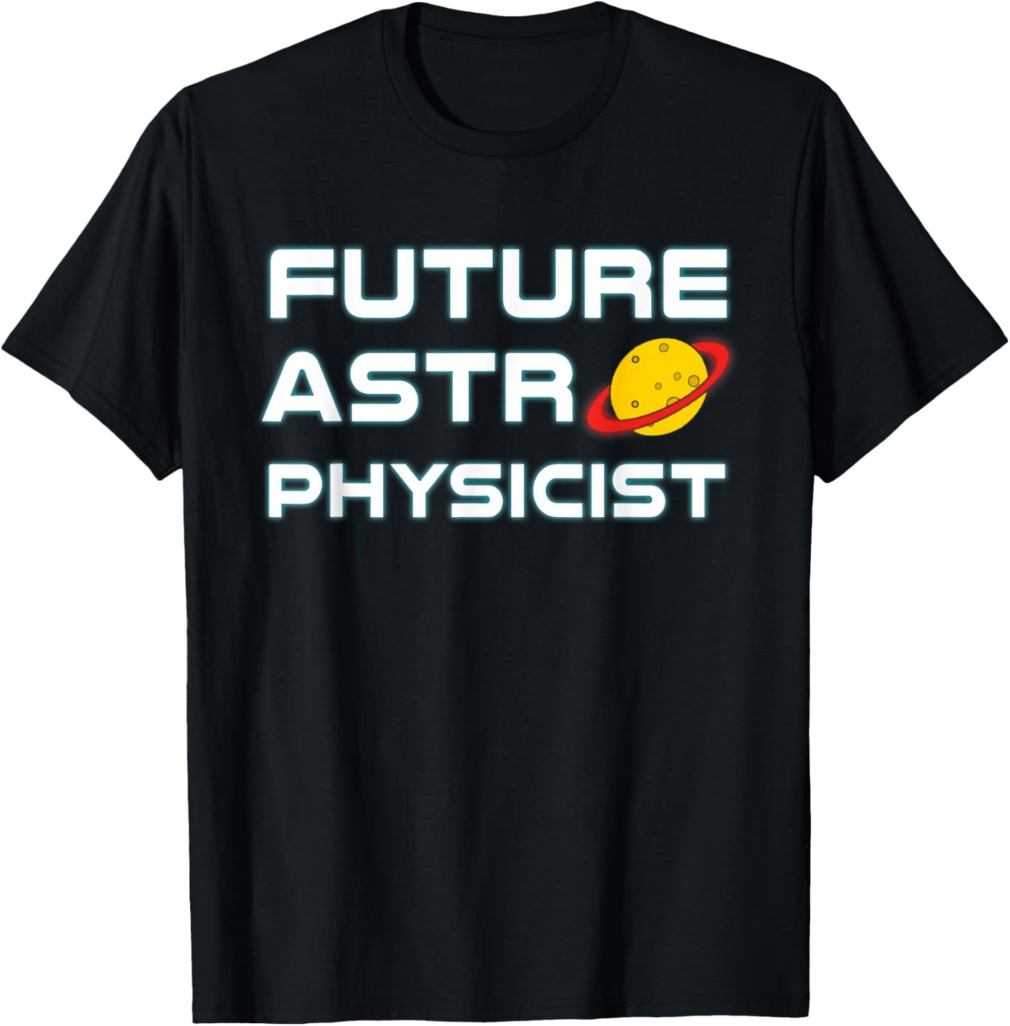 Future Astrophysicist Cool Astrophysics Science Lover T-Shirt - T-Shirt | Black