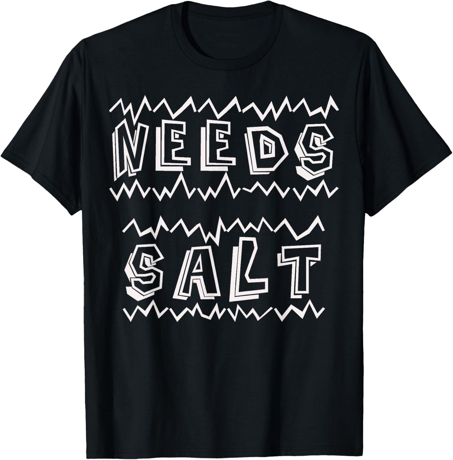 Needs Salt Funny T-Shirt - T-Shirt | Black