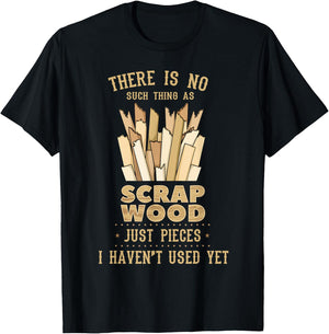 There Is No Scrap Wood Woodworking Woodworker Carpenter T-Shirt - T-Shirt | Black