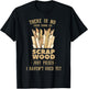 There Is No Scrap Wood Woodworking Woodworker Carpenter T-Shirt - T-Shirt | Black